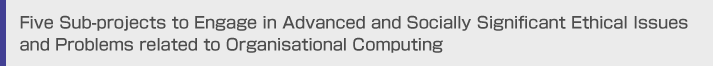 Five Sub-projects to Engage in Advanced and Socially Significant Ethical Issues and Problems related to Organisational Computing