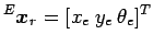 $\displaystyle ^E{\mbox{\boldmath$x$}}_r=[x_e \: y_e \: \theta_e]^T$