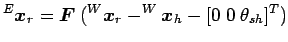 $\displaystyle ^E{\mbox{\boldmath$x$}}_r = {\mbox{\boldmath$F$}}\:
(^W{\mbox{\boldmath$x$}}_r-^W{\mbox{\boldmath$x$}}_h-[0 \; 0 \; \theta_{sh}]^T)$